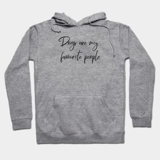 Dogs are my favourite people. Hoodie